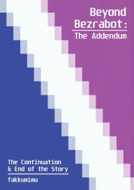 Title: Beyond Bezrabot: The Addendum -- The Continuation & End of the Story, Author: fakkumimu