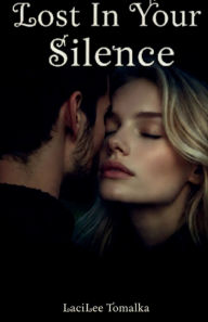 Title: Lost In Your Silence, Author: Lacilee Tomalka