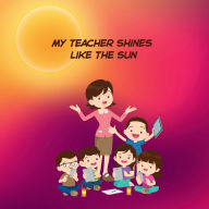 Title: My teacher shines like the sun, Author: M S