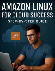 Title: Amazon Linux for Cloud Success: Step-by-Step Guide, Author: Casey D. Sara