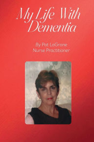 Title: My Life with Dementia, Author: Pat LaGrone