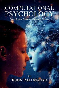 Title: Computational Psychology: Psychological Aspects of Computer Science, Author: Rufin Iyeli Maliko