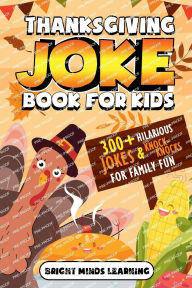 Title: Thanksgiving Joke Book for Kids: 300+ Hilarious Gags and Knock-Knocks for Family Fun, Author: Bright Minds Learning