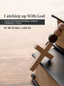 Catching Up With God: A Series of Devotional Readings