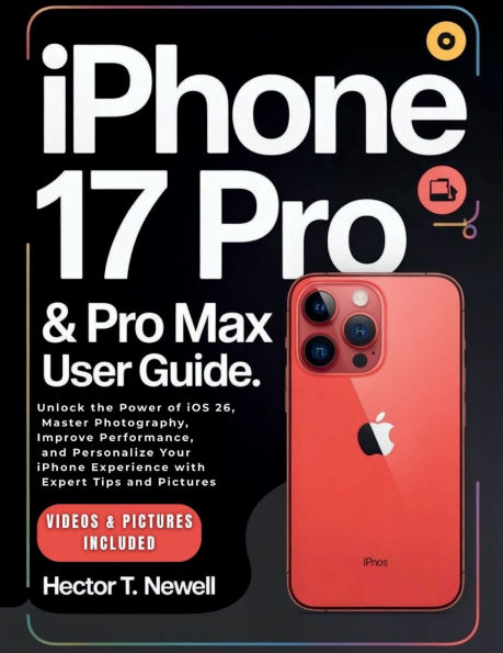 iPHONE 17 PRO & PRO MAX USER GUIDE: Unlock the Power of iOS 26, Master Photography, Improve Performance, and Personalize Your iPhone Experience