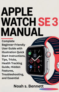 Title: APPLE WATCH SE 3 MANUAL: Complete Beginner-Friendly User Guide with illustration Quick Start Instructions, Tips, Tricks, Health Tracking Guide, H, Author: Paul Johnson James