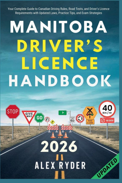 Manitoba Driver's Licence Handbook: Your Complete Guide to Canadian Driving Rules, Road Tests, and Requirements with Practice Questions