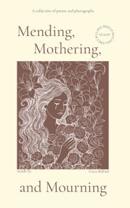 Title: Mending Mothering and Mourning, Author: Grace Bullard