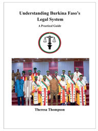 Title: Understanding Burkina Faso's Legal System - A Practical Guide, Author: Theresa Thompson