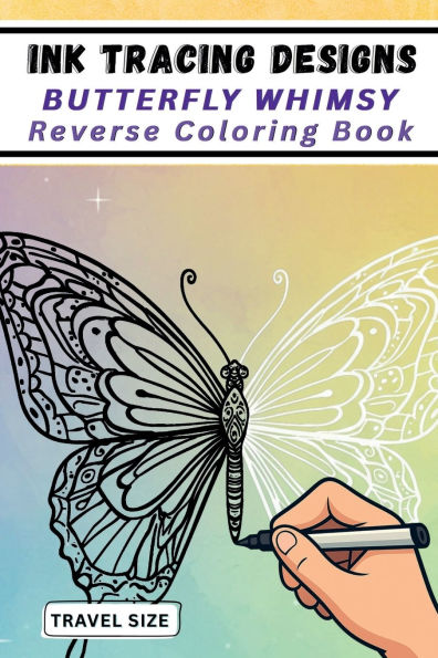 Ink Tracing Designs - Butterfly Whimsy Reverse Coloring Book: 25 White Line Butterflies to Trace Over Watercolor A Pocket-Sized Collection for All Ages and Creative Flow