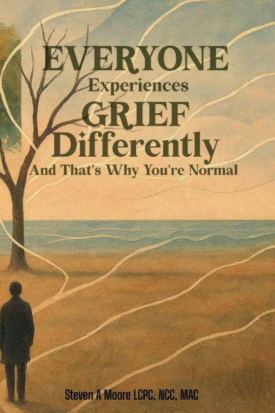 EVERYONE EXPERIENCES GRIEF DIFFERENTLY AND THAT'S WHY YOU'RE NORMAL