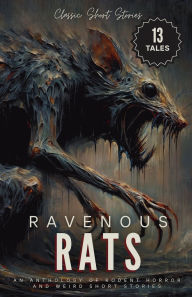 Title: Ravenous Rats: An Anthology of Rodent Horror and Weird Short Stories:, Author: William Hope Hodgson