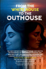 Title: FROM THE WHITE HOUSE TO THE OUT HOUSE, Author: Debra Powels