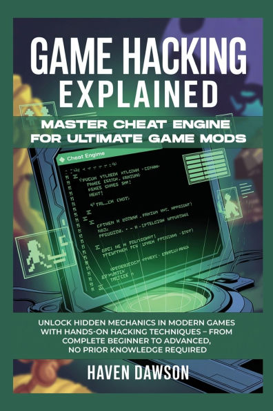 GAME HACKING EXPLAINED: Master Cheat Engine for Ultimate Game Mods Unlock Hidden Mechanics in Modern Games with Hands-On Hacking Techniques - F