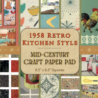 Title: 1958 Retro Kitchen Style - Mid-Century Craft Paper Pad: 21 Double-Sided Sheets Featuring Vintage Kitchen Wallpaper & Scenes for Scrapbooking, Junk Journals, and Mixed Media, Author: MCM Bookworks