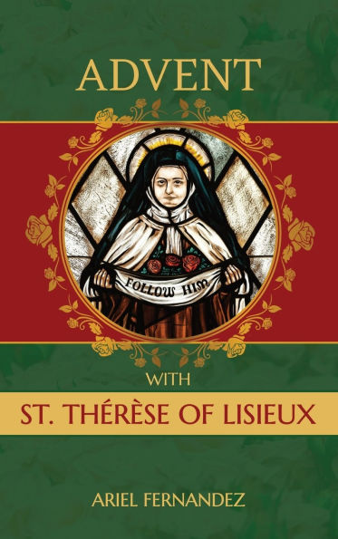 Advent with St. Therese of Lisieux: An Advent Devotional Inspired by St. Therese of Lisieux