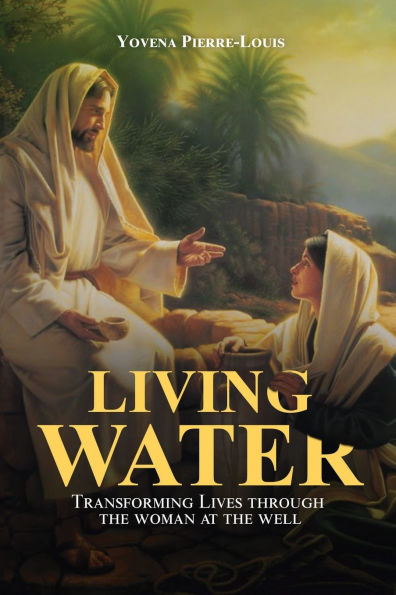 Living Water: Transforming Lives through the Woman at Well: