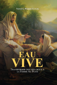Title: Eau Vive Transformer des vies grâce à la Femme au Puits, Author: Yovena Pierre Louis
