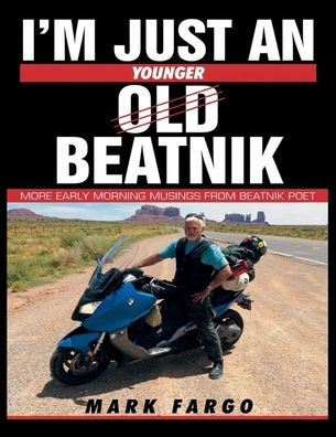 I'M JUST AN YOUNGER OLD BEATNIK: MORE EARLY MORNING MUSINGS FROM BEATNIK POET: