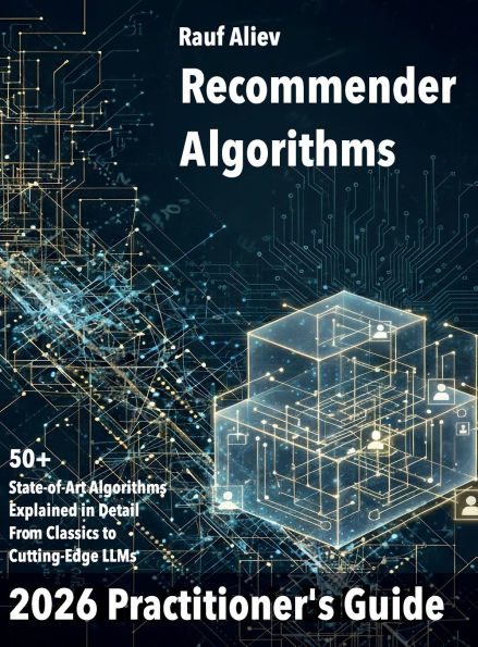 Recommender Algorithms in 2026: A Practitioner's Guide: Structured and practical overview of this algorithmic landscape. Math foundations