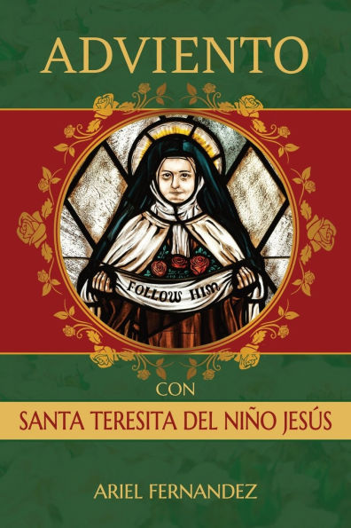 Adviento con Santa Teresita del Niño Jesús: Un Devocional Inspirado por Santa Teresita del Niño Jesús