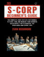 S-CORP BEGINNER'S GUIDE: The Complete 2025 Step-by-Step Manual to Start, Run, and Manage Your Business Successfully with Essential Tax Strategies