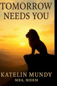 Title: Tomorrow Needs You, Author: Katelin Mundy