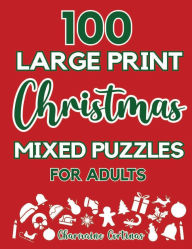 Title: 100 Large Print Christmas Mixed Puzzles For Adults - Train Your Brain Or Reduce Screentime Before Bed: 100 Meticulously Crafted Puzzles All In Large Print, Author: Charmaine Cortinas