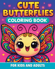 Title: Cute Butterflies Coloring Book for Kids and Adults: 30 Whimsical Kawaii Insect Designs with Floral, Boho, Hearts & Celestial Themes, Author: Jessica Feyza