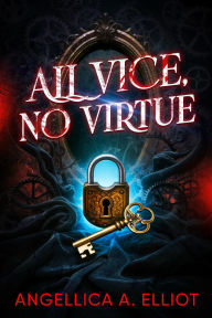 Title: All Vice, No Virtue, Author: Angellica A. Elliot