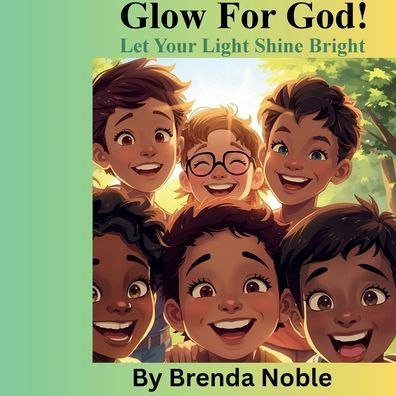 Glow for God! - Children's Book: Let Your Light Shine