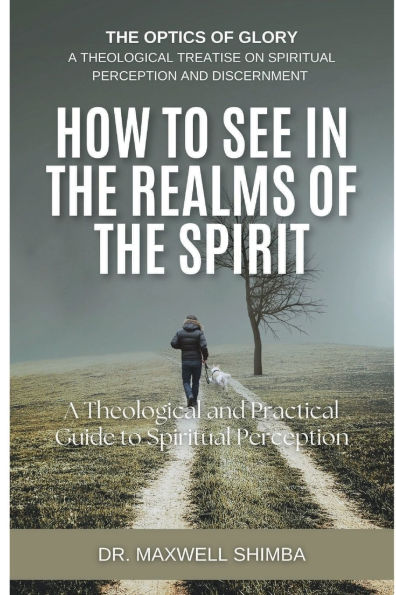 How to See in the Realms of the Spirit: A Theological and Practical Guide to Spiritual Perception