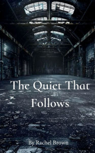 Title: The Quiet That Follows, Author: Rachel Brown