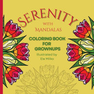 Title: Serenity with Mandalas Coloring Book for Grownups: 36 Stress-relieving Unique Designs for Meditation for Adults, Author: Ela Milko
