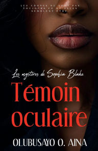 Title: Témoin oculaire: Les mystères de Sophia Blake, Author: Olubusayo Aina