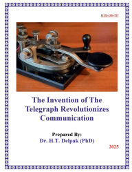 Title: The Invention of The Telegraph Revolutionizes Communication, Author: Heady Delpak