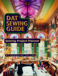 Title: Dat Sewing Guide: Sewing Project Planner, Author: Derroles Taylor