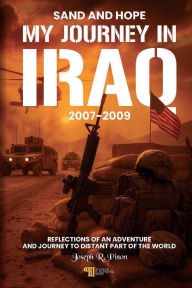 Title: Sand And Hope: My Journey In Iraq 2007-2009, Author: Joseph R. Pinon