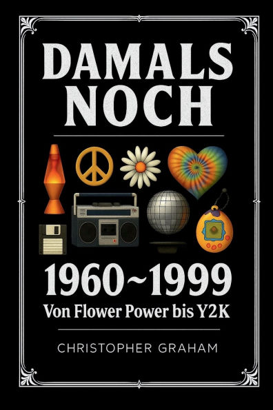 DAMALS NOCH 1960 ~ 1999: Von Flower Power bis Y2K