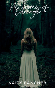 Title: Alchemy of Damage, Author: Kaity Fancher