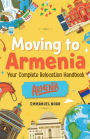 Moving to Armenia: Your Complete Relocation Handbook