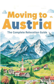 Title: Moving to Austria: The Complete Relocation Guide, Author: Emmanuel Noah