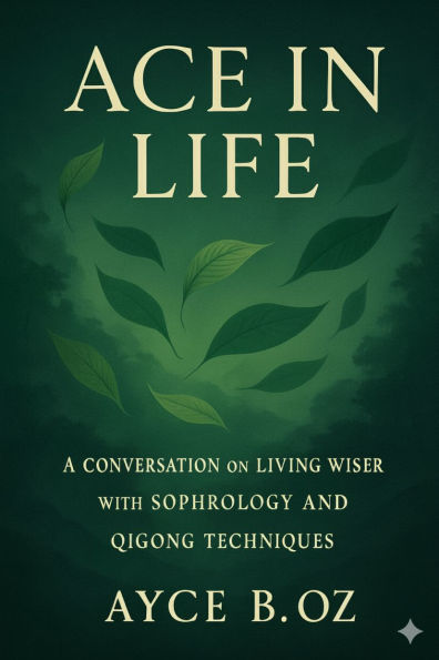 ACE IN LIFE: A Coversation on Living Wiser with Sophrology and Qigong Techniques