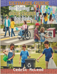 Title: Ultimate Guide for Being a good Citizens For Kids, Author: Cedric Mcleod