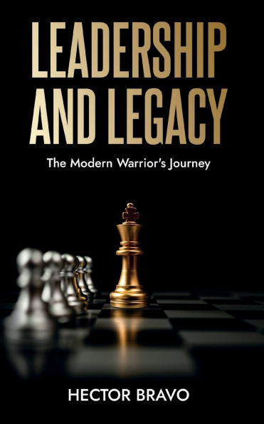 Leadership and Legacy: The Modern Warrior's Journey: