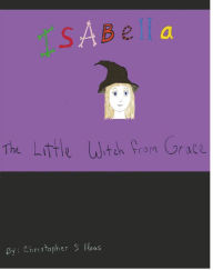 Title: Isabella The Little Witch from Grace, Author: Christopher Haas