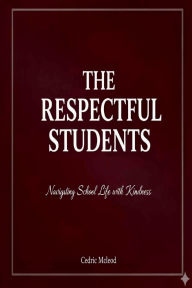 Title: The Respectful Student: Navigating School Life with Kindness:, Author: Cedric Mcleod