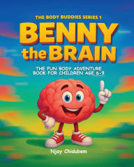 Title: Benny The Brain: Your Smart And Funny Guide To Thinking, Dreaming And Learning, Author: Njay Chidubem