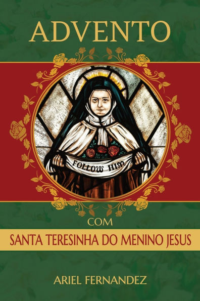 Advento com Santa Teresinha do Menino Jesus: Uma devoção do Advento inspirada em Santa Teresinha do Menino Jesus