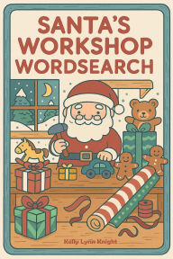Title: Santa's Workshop Wordsearch: Large Print Christmas Wordsearch Puzzles for Kids, Teens, Adults & Seniors, Author: Kelly Lynn Knight
